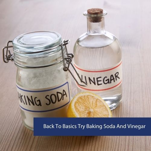 Back To Basics Try Baking Soda And Vinegar