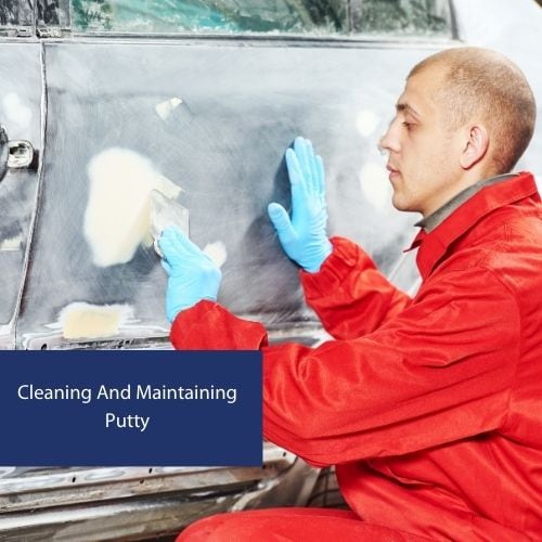Cleaning And Maintaining Putty