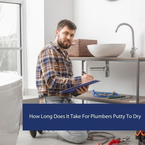 How Long Does It Take For Plumbers Putty To Dry