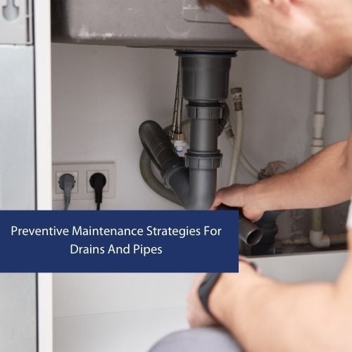 Preventive Maintenance Strategies For Drains And Pipes