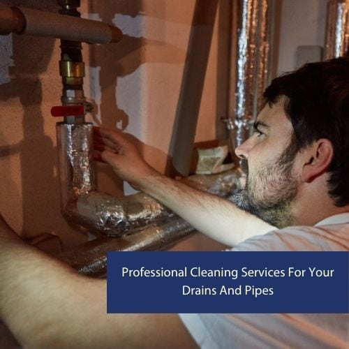 Professional Cleaning Services For Your Drains And Pipes