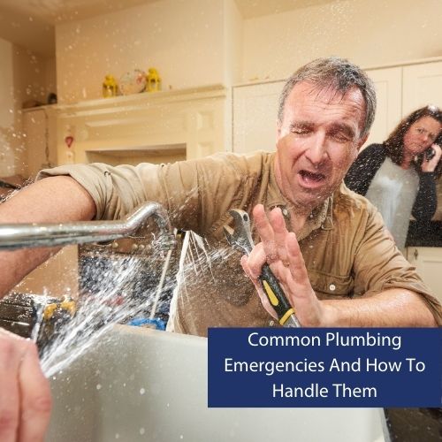 Common Plumbing Emergencies And How To Handle Them