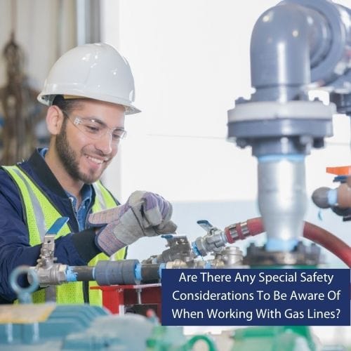 Are There Any Special Safety Considerations To Be Aware Of When Working With Gas Lines