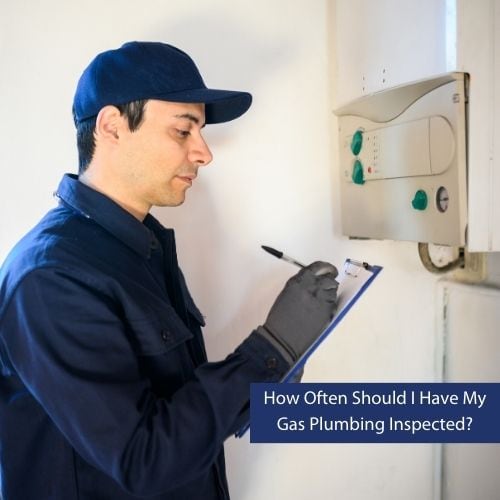 How Often Should I Have My Gas Plumbing Inspected