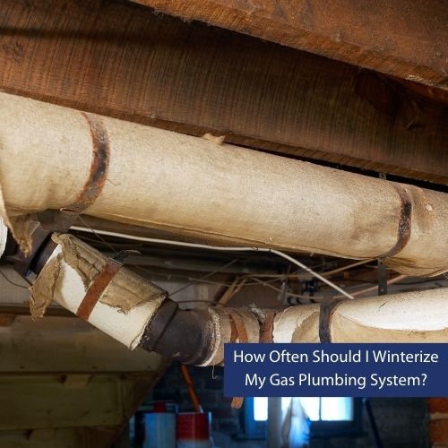 How Often Should I Winterize My Gas Plumbing System