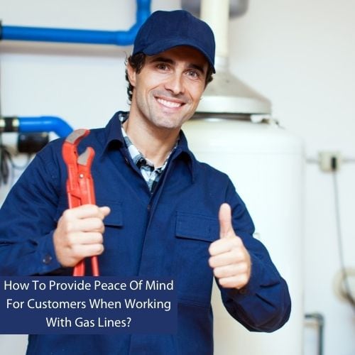 How To Provide Peace Of Mind For Customers When Working With Gas Lines