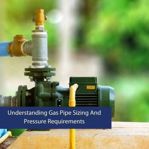 Understanding Gas Pipe Sizing And Pressure Requirements