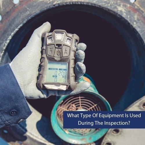 What Type Of Equipment Is Used During The Inspection