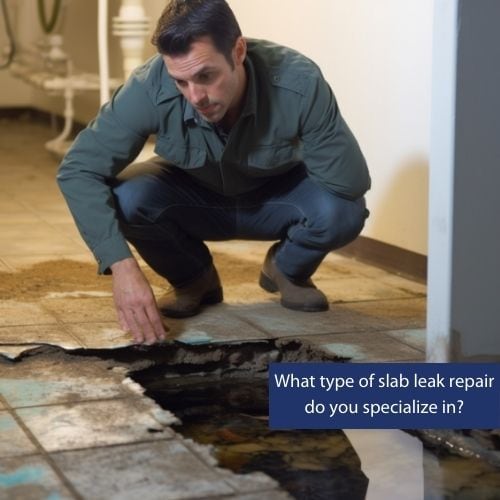 What type of slab leak repair do you specialize in